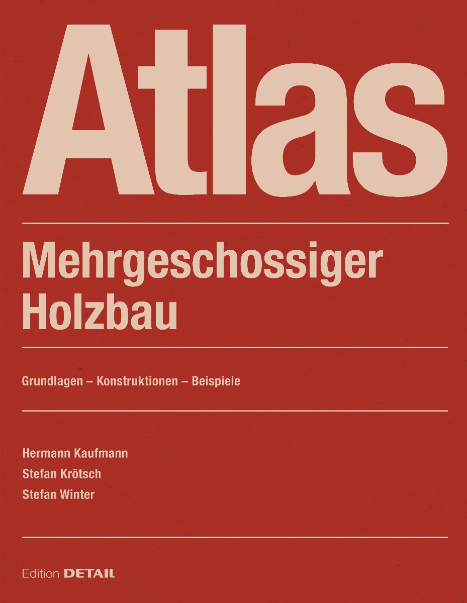 Fachbuch Cover: Atlas Mehrgeschossiger Holzbau. Grundlagen – Konstruktionen – Beispiele. Neuauflage